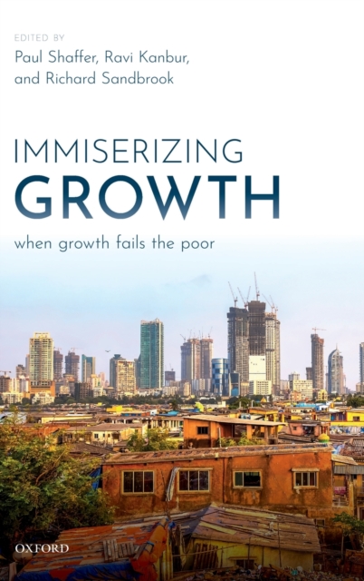 Immiserizing Growth : When Growth Fails the Poor, Hardback Book