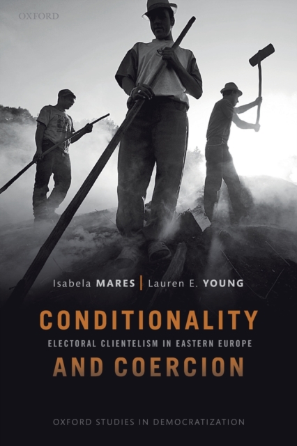 Conditionality & Coercion : Electoral clientelism in Eastern Europe, Paperback / softback Book
