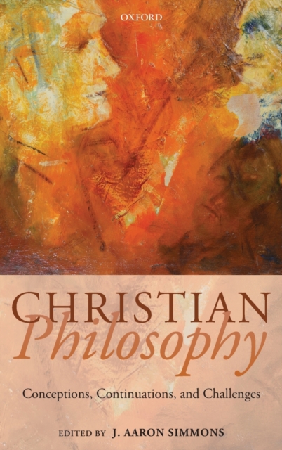 Christian Philosophy : Conceptions, Continuations, and Challenges, Hardback Book