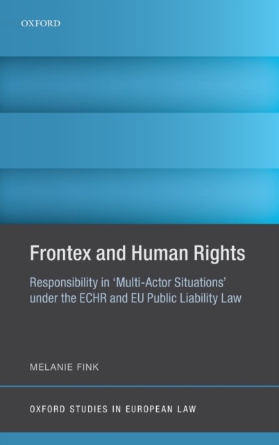 Frontex and Human Rights : Responsibility in 'Multi-Actor Situations' under the ECHR and EU Public Liability Law, Hardback Book