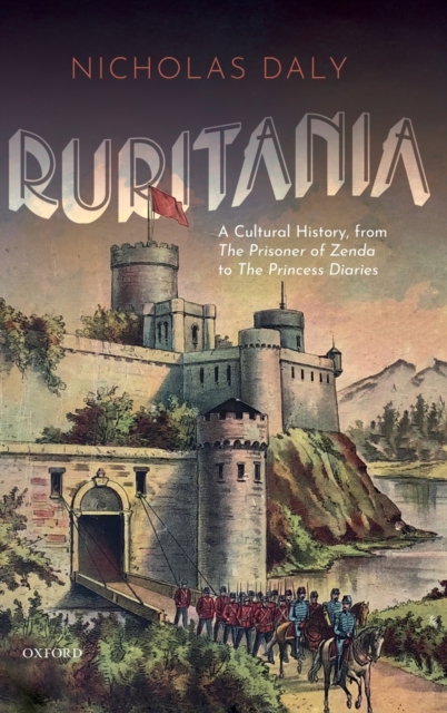 Ruritania : A Cultural History, from The Prisoner of Zenda to the Princess Diaries, Hardback Book