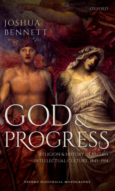 God and Progress : Religion and History in British Intellectual Culture, 1845 - 1914, Hardback Book