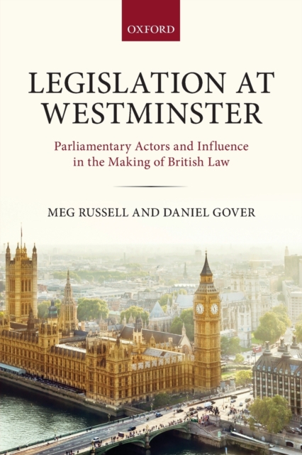 Legislation at Westminster : Parliamentary Actors and Influence in the Making of British Law, Paperback / softback Book