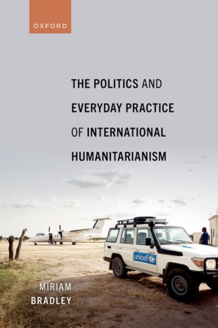 The Politics and Everyday Practice of International Humanitarianism, Paperback / softback Book