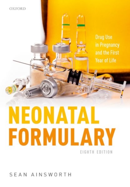 Neonatal Formulary : Drug Use in Pregnancy and the First Year of Life, Paperback / softback Book