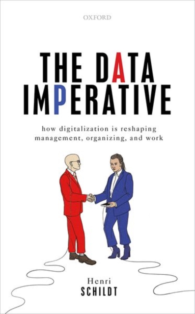 The Data Imperative : How Digitalization is Reshaping Management, Organizing, and Work, Hardback Book
