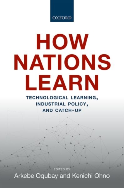 How Nations Learn : Technological Learning, Industrial Policy, and Catch-up, Hardback Book