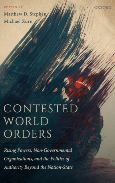 Contested World Orders : Rising Powers, Non-Governmental Organizations, and the Politics of Authority Beyond the Nation-State, Hardback Book