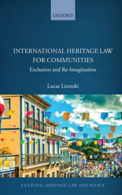 International Heritage Law for Communities : Exclusion and Re-Imagination, Hardback Book