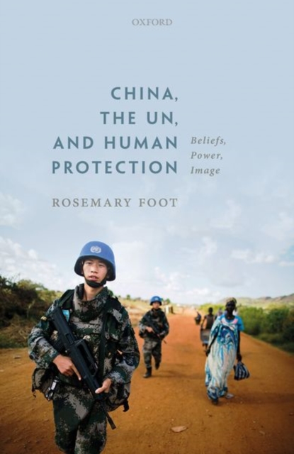 China, the UN, and Human Protection : Beliefs, Power, Image, Paperback / softback Book