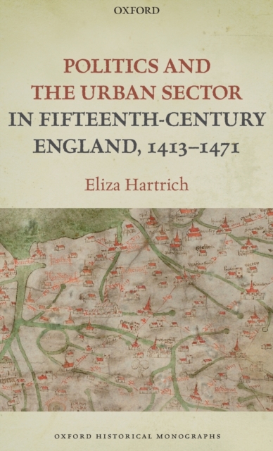 Politics and the Urban Sector in Fifteenth-Century England, 1413-1471, Hardback Book