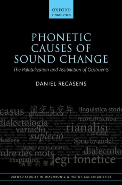 Phonetic Causes of Sound Change : The Palatalization and Assibilation of Obstruents, Hardback Book