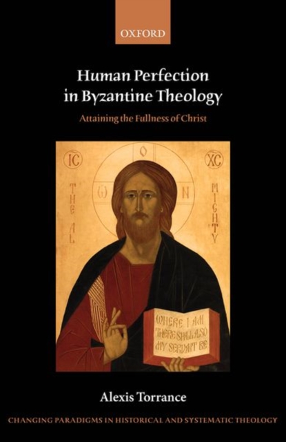 Human Perfection in Byzantine Theology : Attaining the Fullness of Christ, Hardback Book