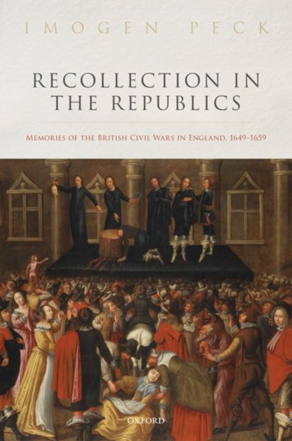 Recollection in the Republics : Memories of the British Civil Wars in England, 1649-1659, Hardback Book