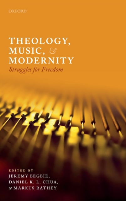 Theology, Music, and Modernity : Struggles for Freedom, Hardback Book