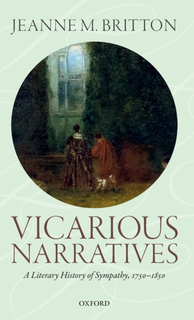 Vicarious Narratives : A Literary History of Sympathy, 1750-1850, Hardback Book