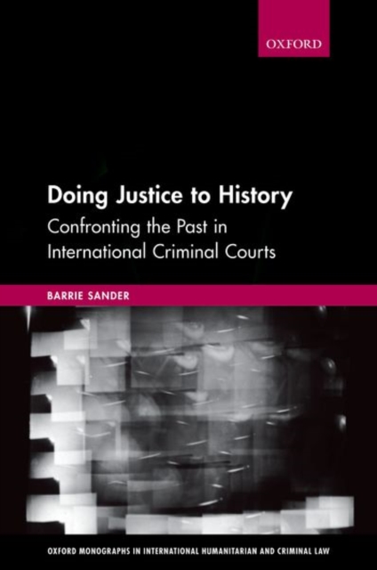 Doing Justice to History : Confronting the Past in International Criminal Courts, Hardback Book