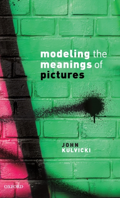 Modeling the Meanings of Pictures : Depiction and the philosophy of language, Hardback Book
