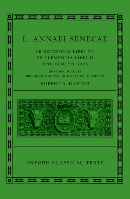 Seneca: De Beneficiis (L. Annaei Senecae De beneficiis: Libri VII, De clementia: Libri II, Apocolocyntosis), Hardback Book