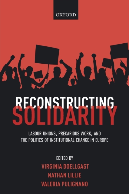 Reconstructing Solidarity : Labour Unions, Precarious Work, and the Politics of Institutional Change in Europe, Paperback / softback Book