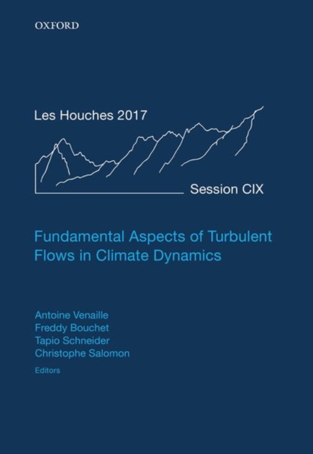 Fundamental Aspects of Turbulent Flows in Climate Dynamics : Lecture Notes of the Les Houches Summer School: Volume 109, August 2017, Hardback Book