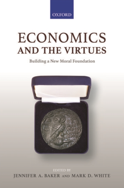 Economics and the Virtues : Building a New Moral Foundation, Paperback / softback Book