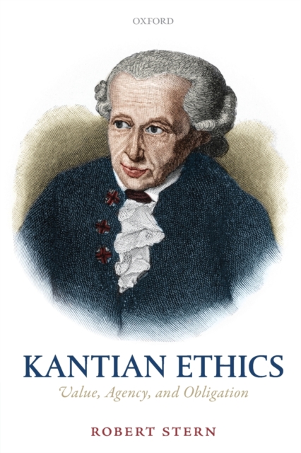 Kantian Ethics : Value, Agency, and Obligation, Paperback / softback Book