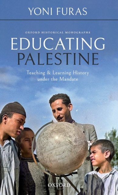 Educating Palestine : Teaching and Learning History under the Mandate, Hardback Book