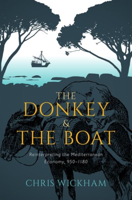 The Donkey and the Boat : Reinterpreting the Mediterranean Economy, 950-1180, Hardback Book