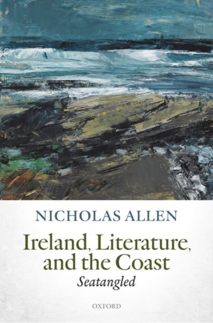 Ireland, Literature, and the Coast : Seatangled, Hardback Book