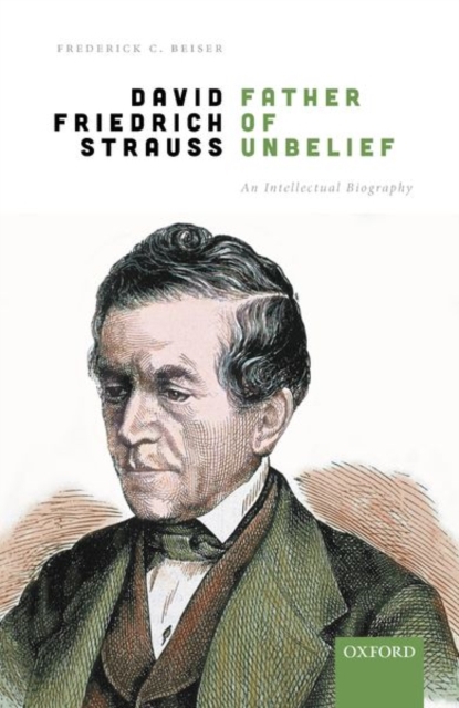 David Friedrich Strauss, Father of Unbelief : An Intellectual Biography, Hardback Book