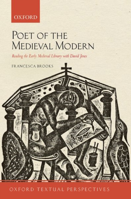 Poet of the Medieval Modern : Reading the Early Medieval Library with David Jones, Paperback / softback Book