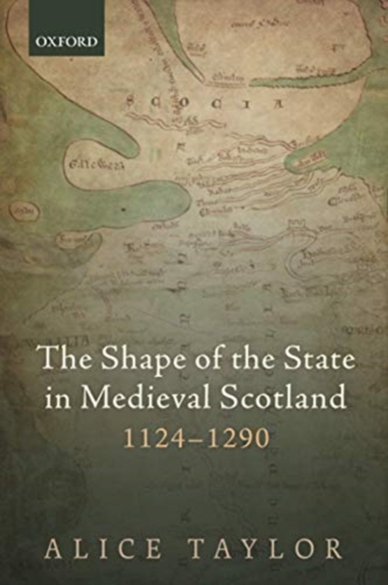The Shape of the State in Medieval Scotland, 1124-1290, Paperback / softback Book