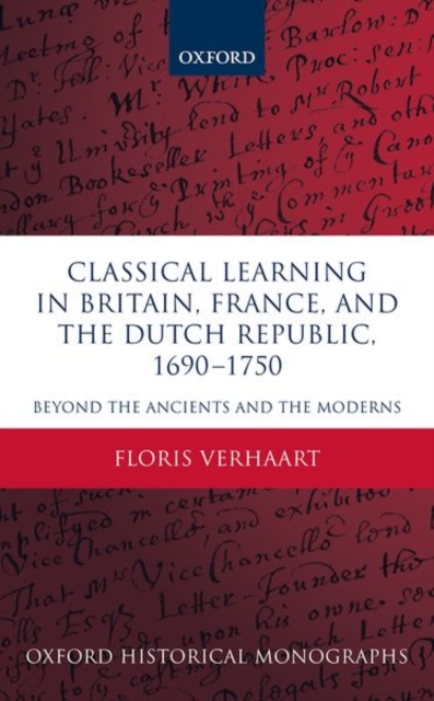 Classical Learning in Britain, France, and the Dutch Republic, 1690-1750 : Beyond the Ancients and the Moderns, Hardback Book