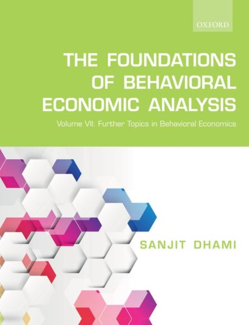 The Foundations of Behavioral Economic Analysis : Volume VII: Further Topics in Behavioral Economics, Paperback / softback Book