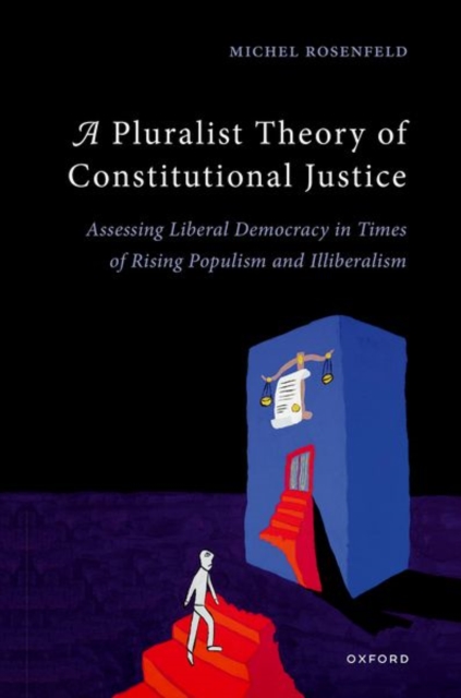 A Pluralist Theory of Constitutional Justice : Assessing Liberal Democracy in Times of Rising Populism and Illiberalism, Hardback Book