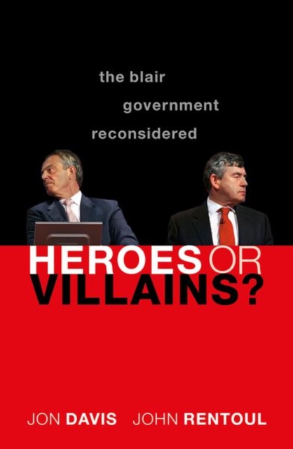 Heroes or Villains? : The Blair Government Reconsidered, Paperback / softback Book