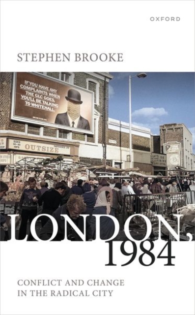 London, 1984 : Conflict and Change in the Radical City, Hardback Book
