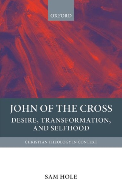 John of the Cross : Desire, Transformation, and Selfhood, Hardback Book