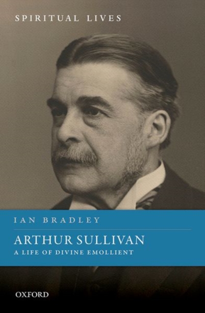 Arthur Sullivan : A Life of Divine Emollient, Hardback Book