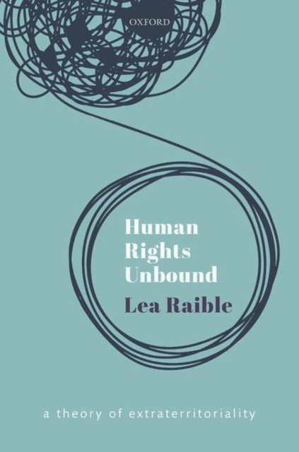 Human Rights Unbound : A Theory of Extraterritoriality, Hardback Book