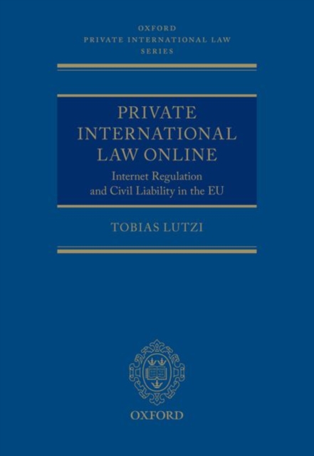 Private International Law Online : Internet Regulation and Civil Liability in the EU, Hardback Book