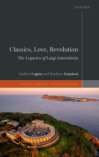 Classics, Love, Revolution : The Legacies of Luigi Settembrini, Hardback Book