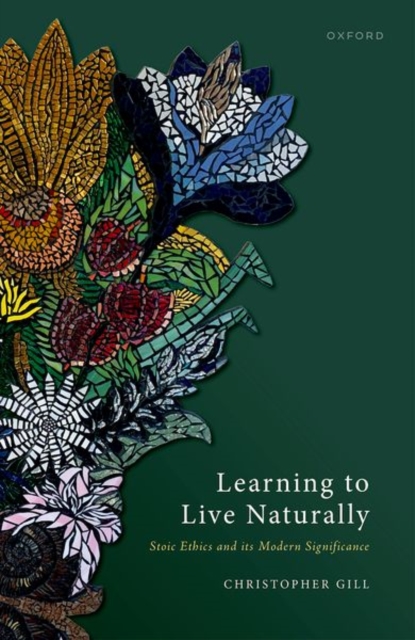 Learning to Live Naturally : Stoic Ethics and its Modern Significance, Hardback Book