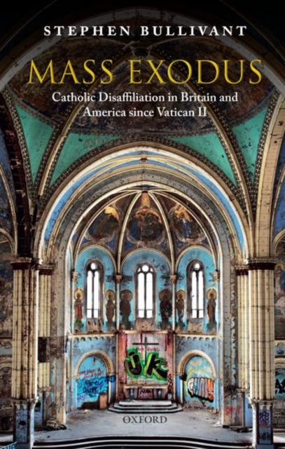 Mass Exodus : Catholic Disaffiliation in Britain and America since Vatican II, Paperback / softback Book