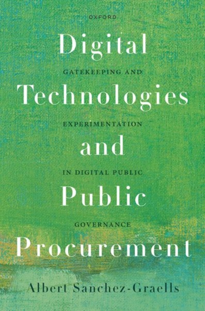 Digital Technologies and Public Procurement : Gatekeeping and Experimentation in Digital Public Governance, Hardback Book