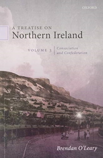 A Treatise on Northern Ireland, Volume III : Consociation and Confederation, Paperback / softback Book