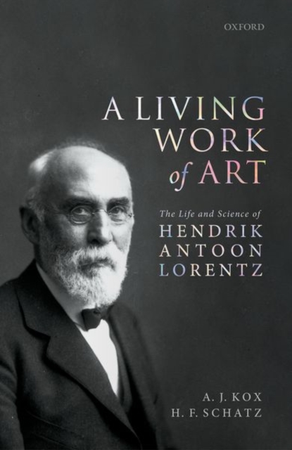 A Living Work of Art : The Life and Science of Hendrik Antoon Lorentz, Hardback Book