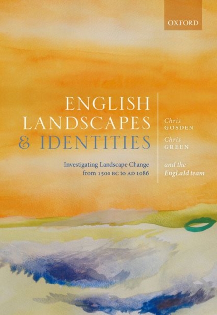 English Landscapes and Identities : Investigating Landscape Change from 1500 BC to AD 1086, Hardback Book