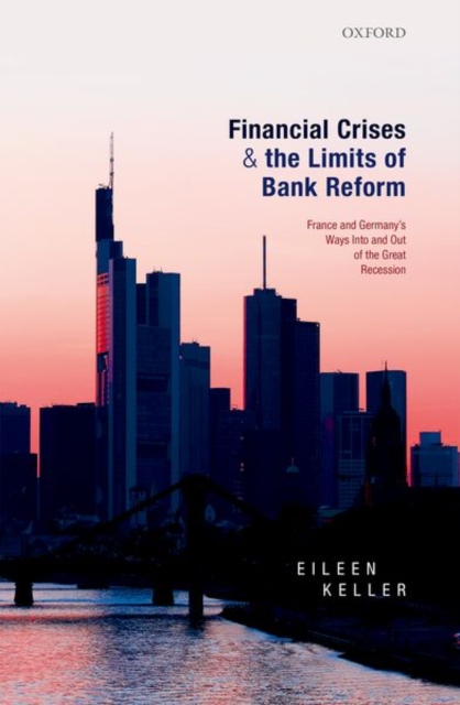 Financial Crises and the Limits of Bank Reform : France and Germany's Ways Into and Out of the Great Recession, Hardback Book